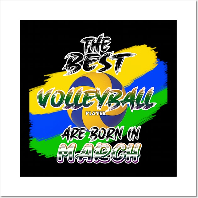 The Best Volleyball Player are Born in March Wall Art by werdanepo